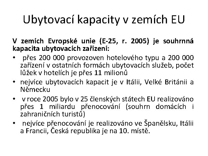 Ubytovací kapacity v zemích EU V zemích Evropské unie (E-25, r. 2005) je souhrnná