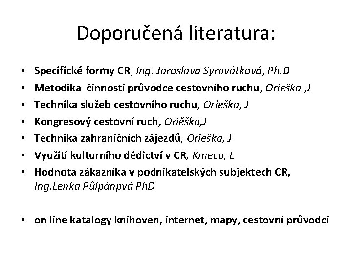 Doporučená literatura: • • Specifické formy CR, Ing. Jaroslava Syrovátková, Ph. D Metodika činnosti