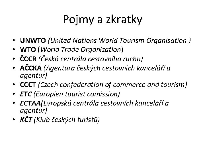 Pojmy a zkratky • • UNWTO (United Nations World Tourism Organisation ) WTO (World