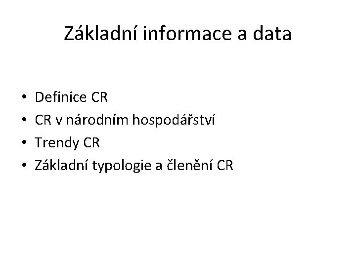 Základní informace a data • • Definice CR CR v národním hospodářství Trendy CR