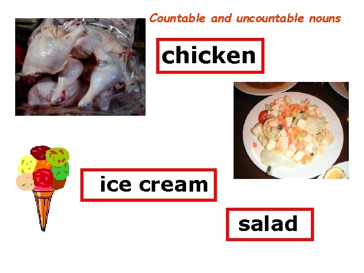 Countable and uncountable nouns chicken ice cream salad 