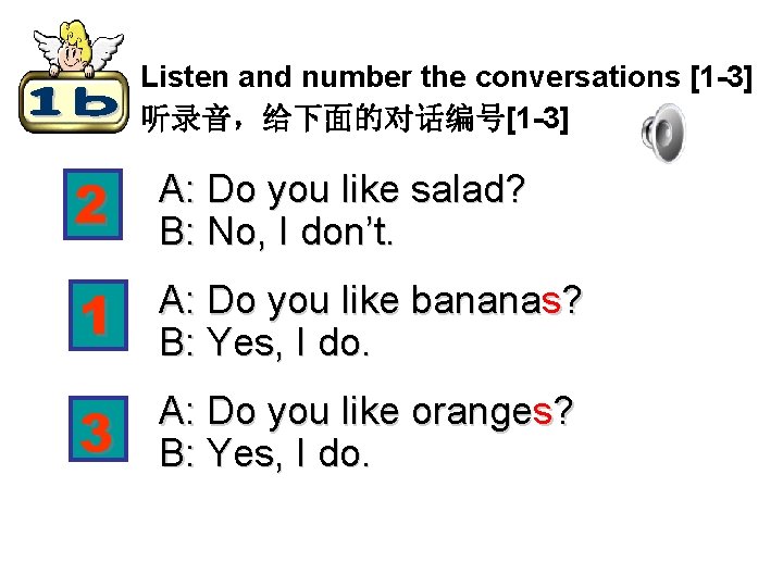 Listen and number the conversations [1 -3] 听录音，给下面的对话编号[1 -3]　 2 A: Do you like