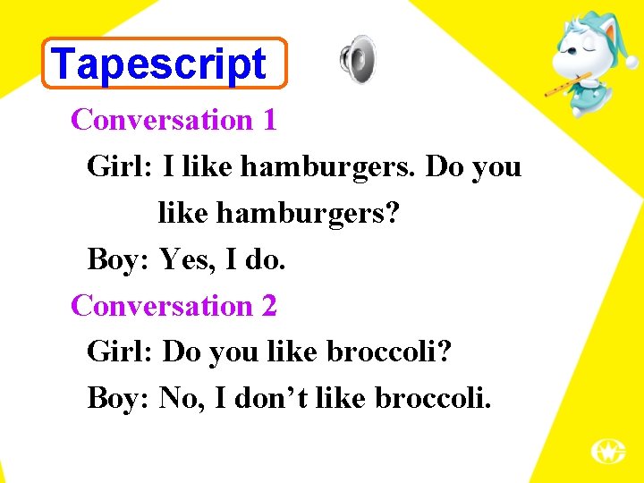 Tapescript Conversation 1 Girl: I like hamburgers. Do you like hamburgers? Boy: Yes, I