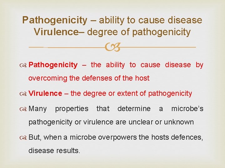 Pathogenicity – ability to cause disease Virulence– degree of pathogenicity Pathogenicity – the ability