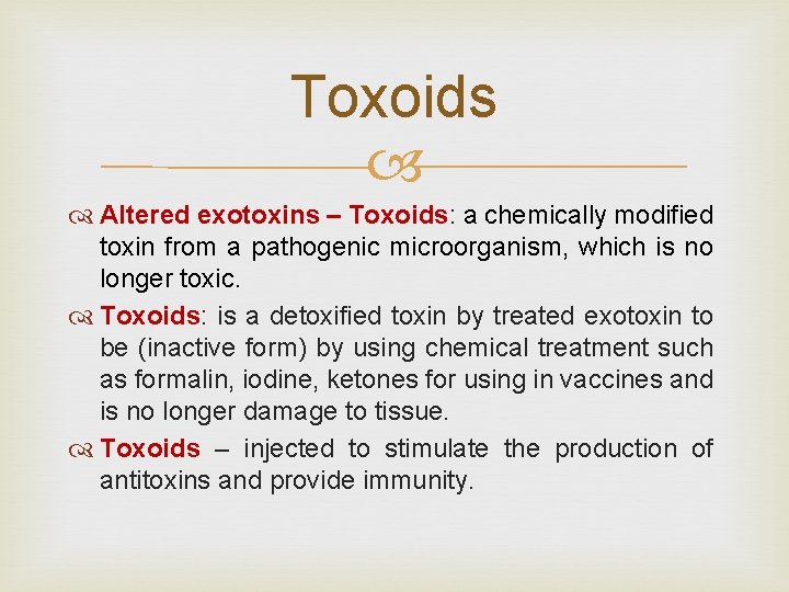 Toxoids Altered exotoxins – Toxoids: a chemically modified toxin from a pathogenic microorganism, which