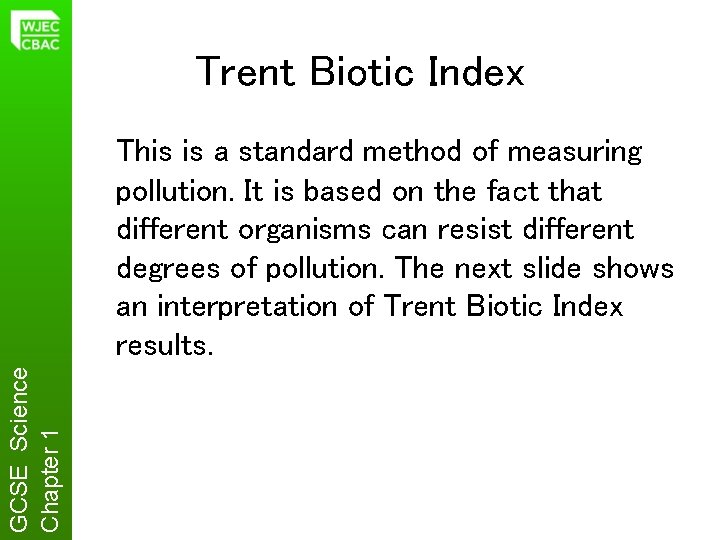 Trent Biotic Index GCSE Science Chapter 1 This is a standard method of measuring