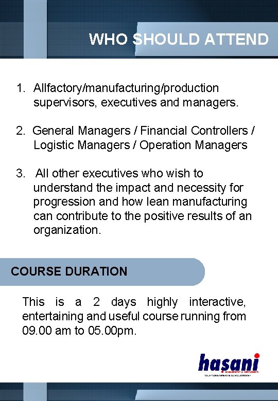 WHO SHOULD ATTEND 1. Allfactory/manufacturing/production supervisors, executives and managers. 2. General Managers / Financial
