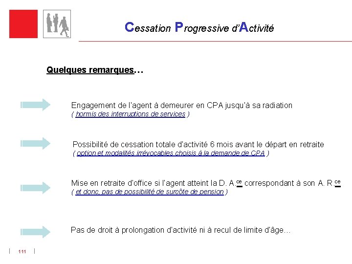 Cessation Progressive d’Activité Quelques remarques… Engagement de l’agent à demeurer en CPA jusqu’à sa