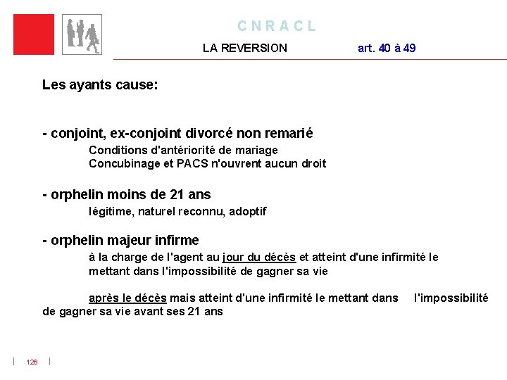 C N R A C L LA REVERSION art. 40 à 49 Les ayants