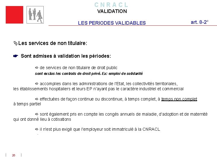 C N R A C L VALIDATION LES PERIODES VALIDABLES art. 8 -2° Les