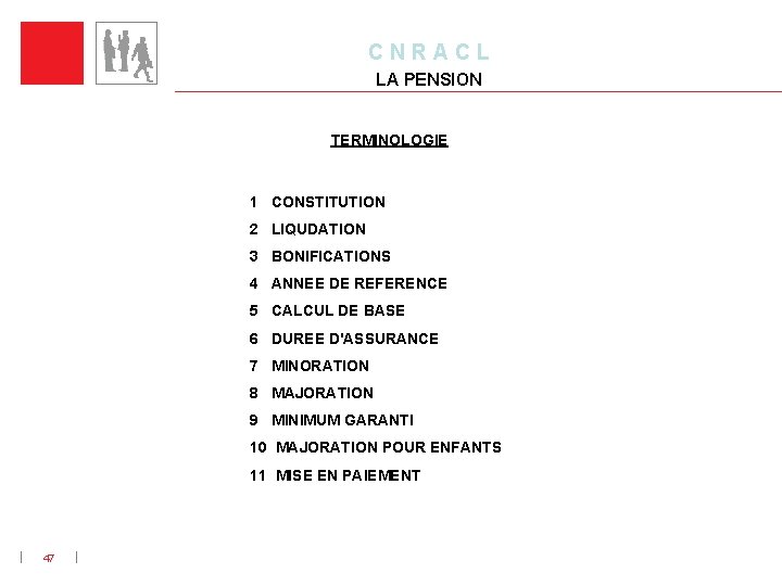 C N R A C L LA PENSION TERMINOLOGIE 1 CONSTITUTION 2 LIQUDATION 3