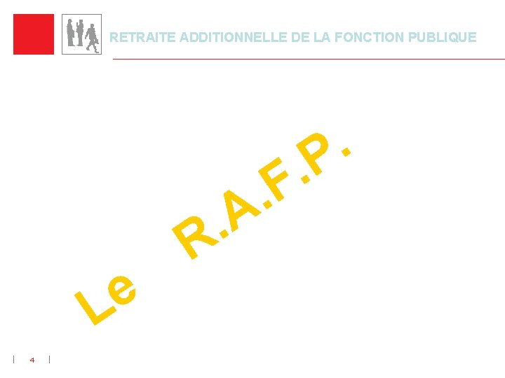 RETRAITE ADDITIONNELLE DE LA FONCTION PUBLIQUE A. R e L 4 . . F