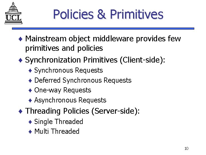 Policies & Primitives ¨ Mainstream object middleware provides few primitives and policies ¨ Synchronization