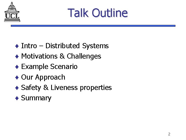 Talk Outline ¨ Intro – Distributed Systems ¨ Motivations & Challenges ¨ Example Scenario