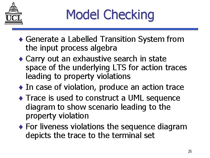 Model Checking ¨ Generate a Labelled Transition System from the input process algebra ¨