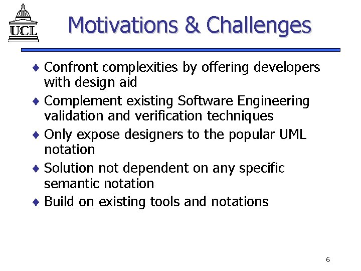 Motivations & Challenges ¨ Confront complexities by offering developers with design aid ¨ Complement