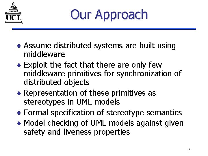 Our Approach ¨ Assume distributed systems are built using middleware ¨ Exploit the fact