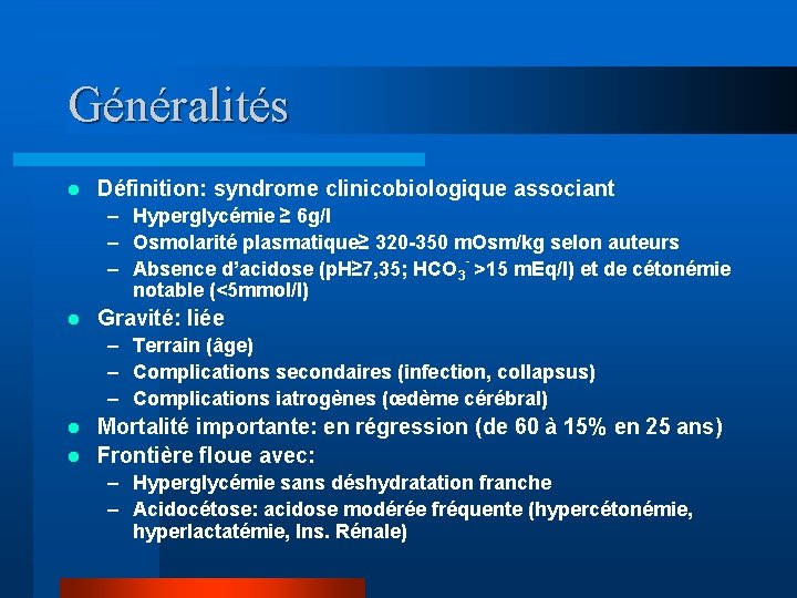 Généralités l Définition: syndrome clinicobiologique associant – Hyperglycémie ≥ 6 g/l – Osmolarité plasmatique≥