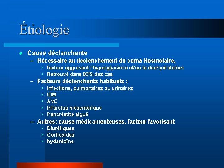 Étiologie l Cause déclanchante – Nécessaire au déclenchement du coma Hosmolaire, • facteur aggravant