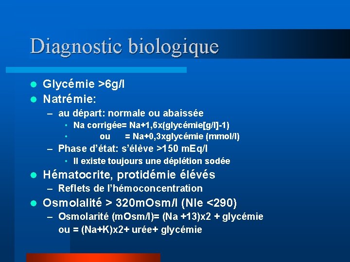 Diagnostic biologique Glycémie >6 g/l l Natrémie: l – au départ: normale ou abaissée