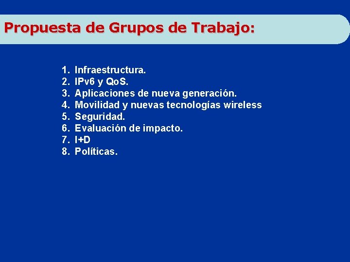 Propuesta de Grupos de Trabajo: 1. 2. 3. 4. 5. 6. 7. 8. Infraestructura.