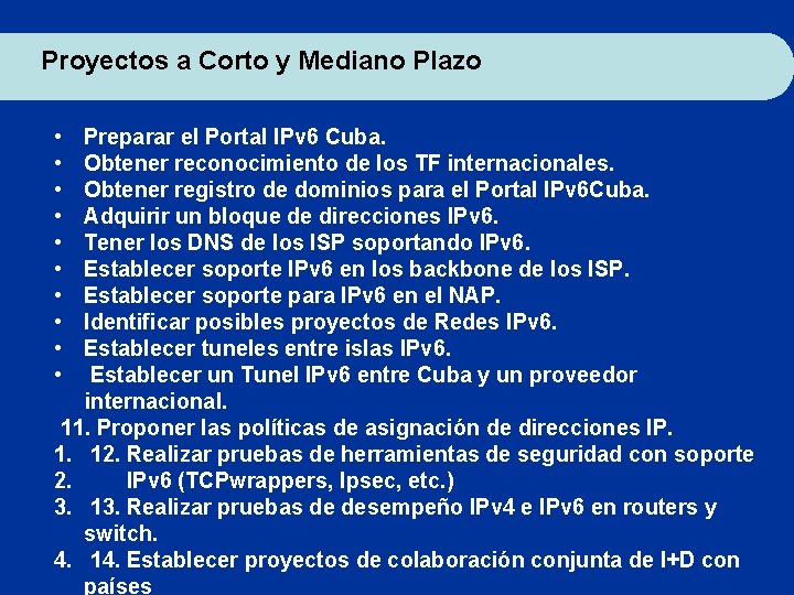 Proyectos a Corto y Mediano Plazo • • • Preparar el Portal IPv 6