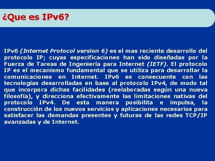 ¿Que es IPv 6? IPv 6 (Internet Protocol version 6) es el mas reciente