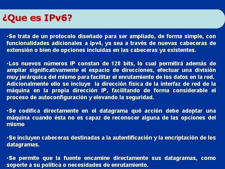 ¿Que es IPv 6? • Se trata de un protocolo diseñado para ser ampliado,