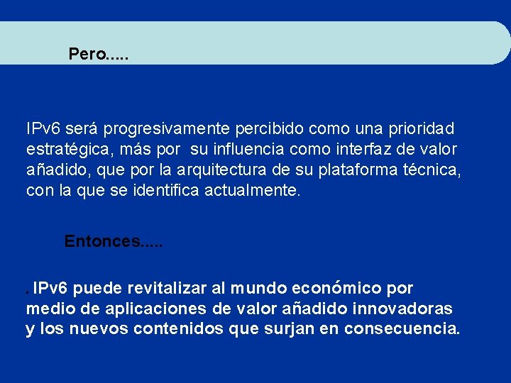 Pero. . . IPv 6 será progresivamente percibido como una prioridad estratégica, más por