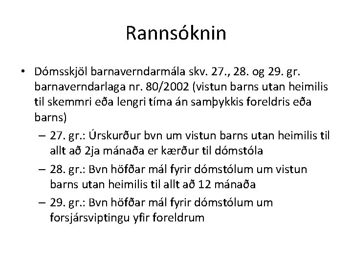 Rannsóknin • Dómsskjöl barnaverndarmála skv. 27. , 28. og 29. gr. barnaverndarlaga nr. 80/2002