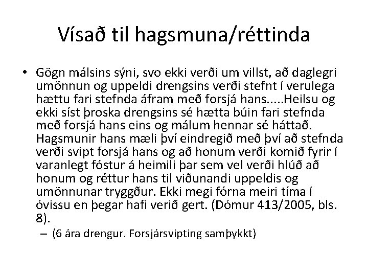 Vísað til hagsmuna/réttinda • Gögn málsins sýni, svo ekki verði um villst, að daglegri