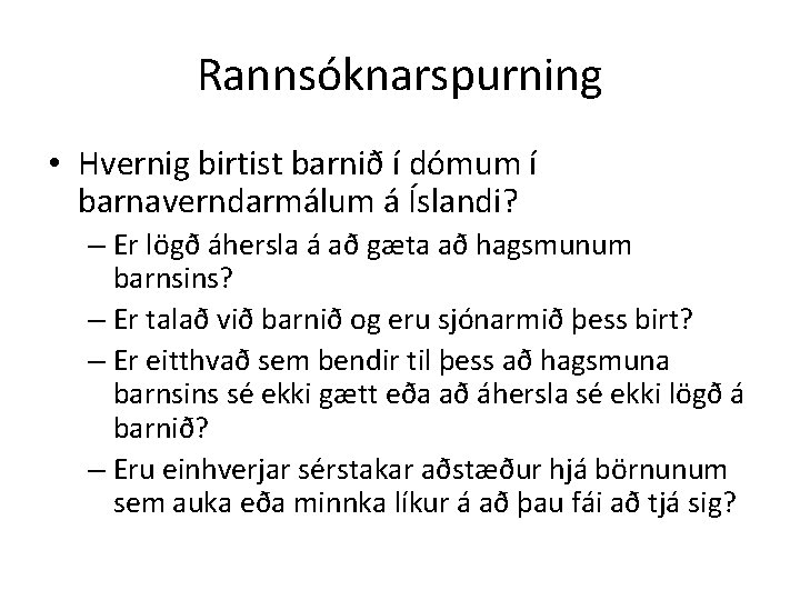 Rannsóknarspurning • Hvernig birtist barnið í dómum í barnaverndarmálum á Íslandi? – Er lögð