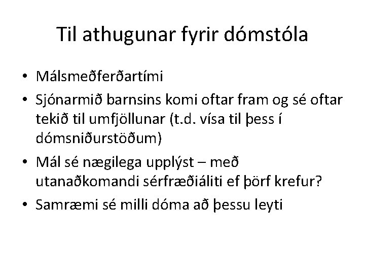 Til athugunar fyrir dómstóla • Málsmeðferðartími • Sjónarmið barnsins komi oftar fram og sé