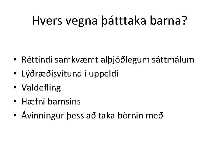 Hvers vegna þátttaka barna? • • • Réttindi samkvæmt alþjóðlegum sáttmálum Lýðræðisvitund í uppeldi