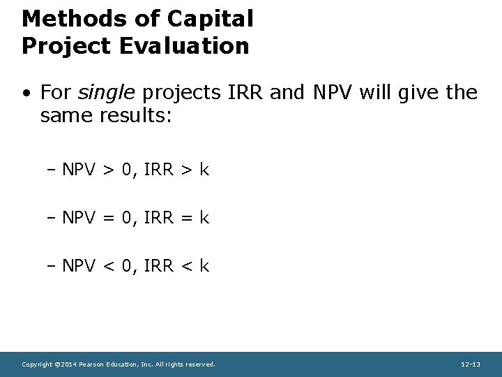 Methods of Capital Project Evaluation • For single projects IRR and NPV will give