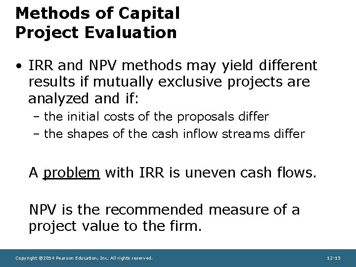 Methods of Capital Project Evaluation • IRR and NPV methods may yield different results