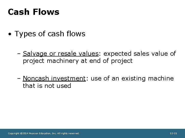 Cash Flows • Types of cash flows – Salvage or resale values: expected sales
