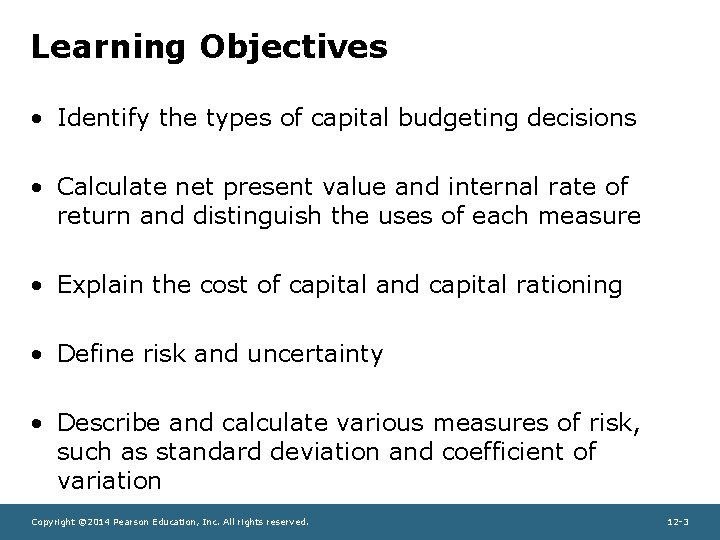 Learning Objectives • Identify the types of capital budgeting decisions • Calculate net present