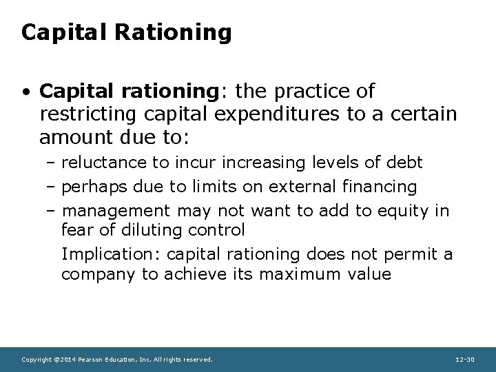 Capital Rationing • Capital rationing: the practice of restricting capital expenditures to a certain