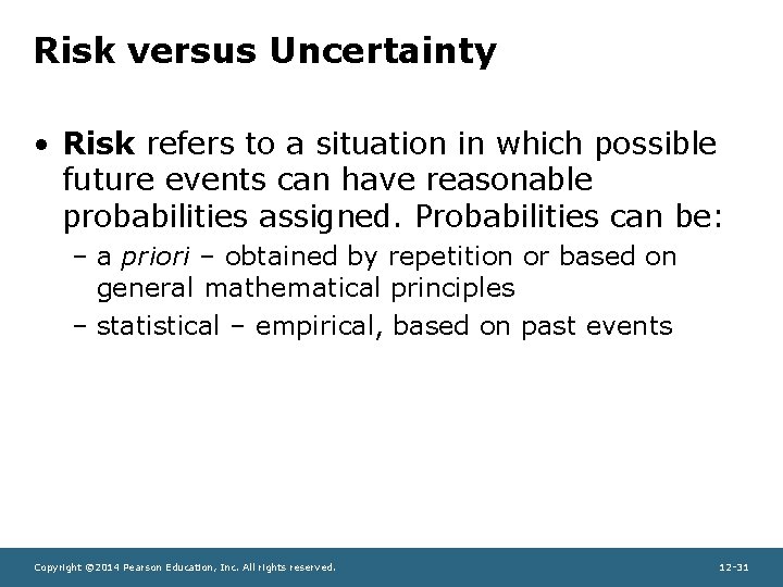 Risk versus Uncertainty • Risk refers to a situation in which possible future events