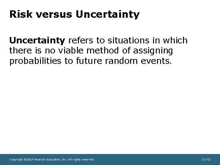 Risk versus Uncertainty refers to situations in which there is no viable method of