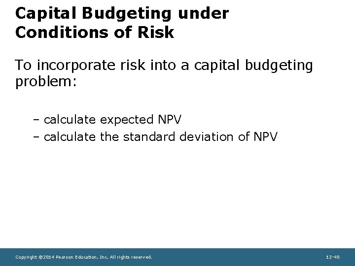 Capital Budgeting under Conditions of Risk To incorporate risk into a capital budgeting problem:
