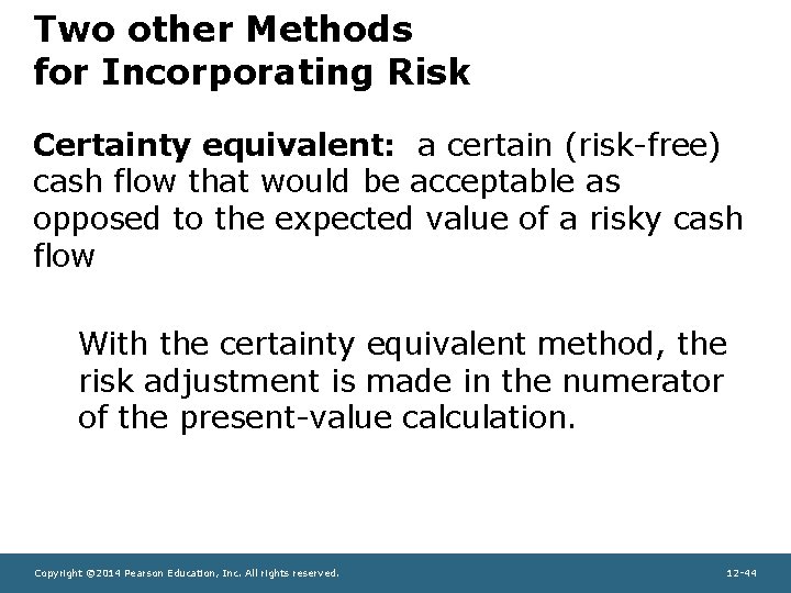 Two other Methods for Incorporating Risk Certainty equivalent: a certain (risk-free) cash flow that