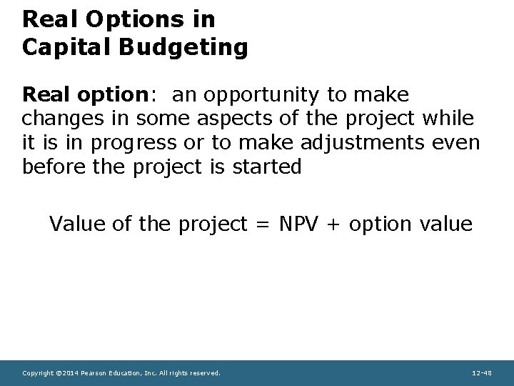 Real Options in Capital Budgeting Real option: an opportunity to make changes in some