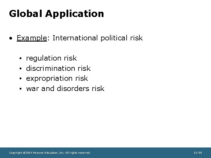 Global Application • Example: International political risk • • regulation risk discrimination risk expropriation