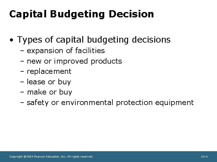 Capital Budgeting Decision • Types of capital budgeting decisions – expansion of facilities –