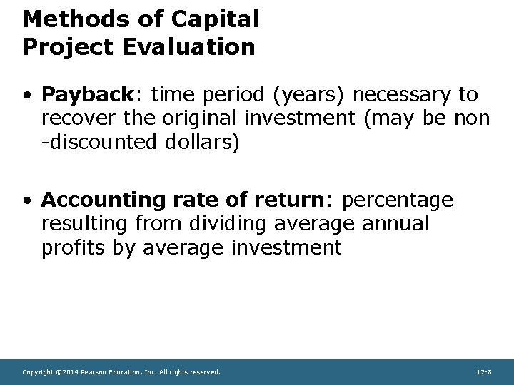 Methods of Capital Project Evaluation • Payback: time period (years) necessary to recover the