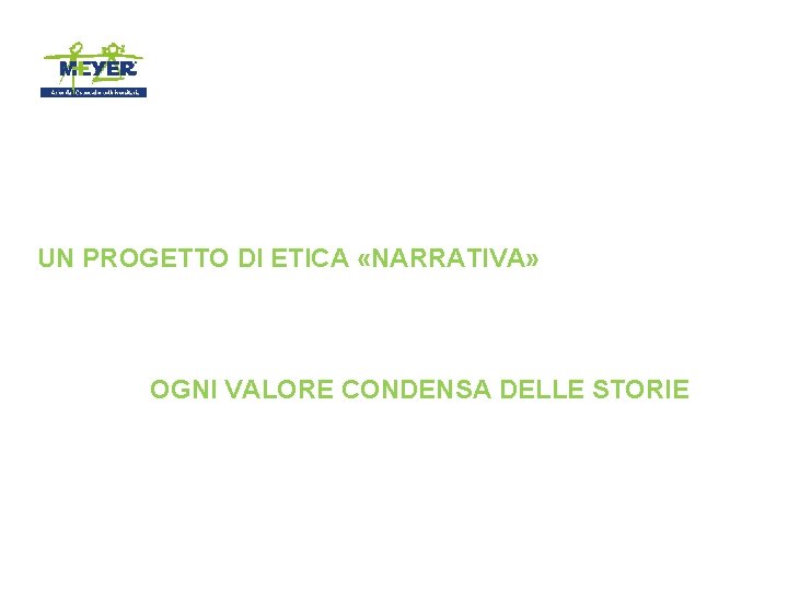 UN PROGETTO DI ETICA «NARRATIVA» OGNI VALORE CONDENSA DELLE STORIE 