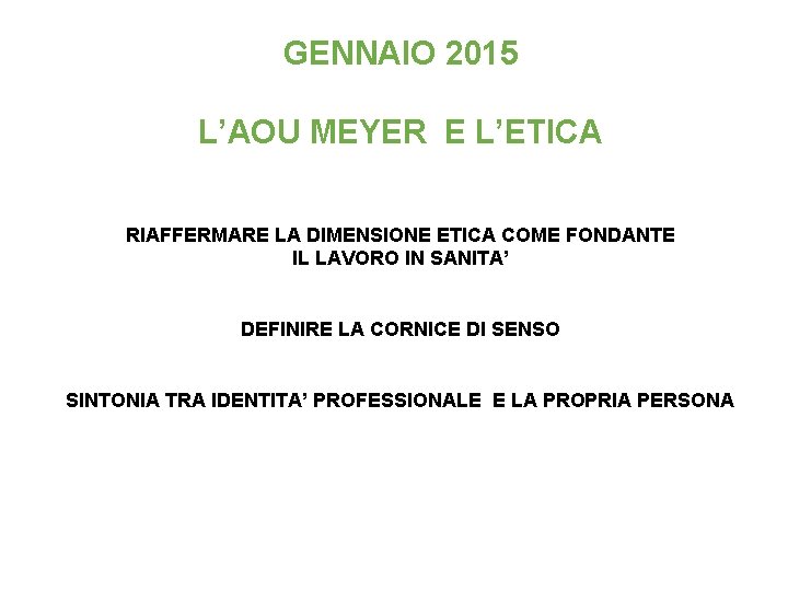 GENNAIO 2015 L’AOU MEYER E L’ETICA RIAFFERMARE LA DIMENSIONE ETICA COME FONDANTE IL LAVORO