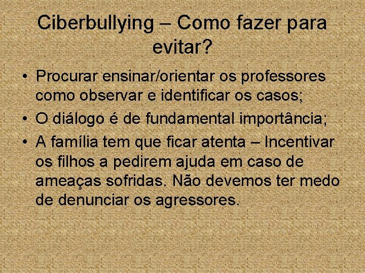 Ciberbullying – Como fazer para evitar? • Procurar ensinar/orientar os professores como observar e